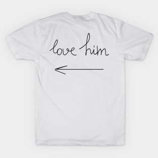 Love him T-Shirt